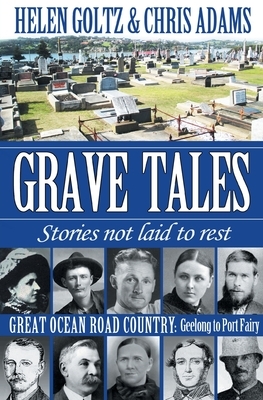 Grave Tales: Great Ocean Road Country - Geelong to Port Fairy by Helen Goltz, Chris Adams