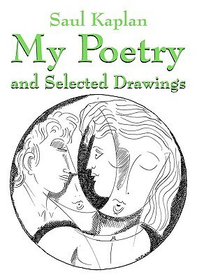 My Poetry and Selected Drawings by Saul Kaplan