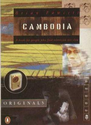 Cambodia: A Book for the People Who Find Television Too Slow by Brian Fawcett, Brian Fawcett