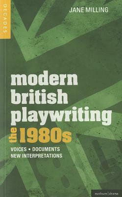 Modern British Playwriting: The 1980's: Voices, Documents, New Interpretations by Jane Milling