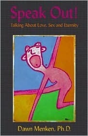 Speak Out!: Talking about Love, Sex & Eternity by Dawn Menken