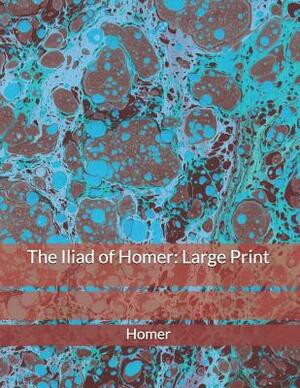 The Iliad of Homer: Large Print by Homer