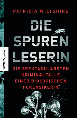 Die Spurenleserin: die spektakulärsten Kriminalfälle einer biologischen Forensikerin by Patricia Wiltshire