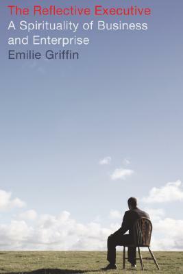 The Reflective Executive by Emilie Griffin