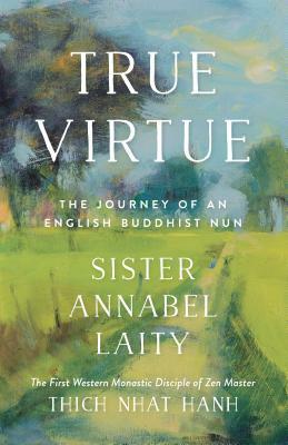 True Virtue: The Autobiography of a Western Buddhist Nun by Sister Annabel Laity, John Barnett