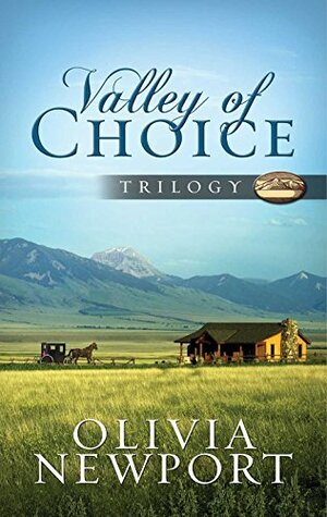 Valley of Choice Trilogy: One Modern Woman's Complicated Journey into the Simple Life Told in Three Novels by Olivia Newport