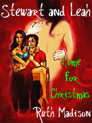 Stewart and Leah: Home for Christmas by Ruth Madison