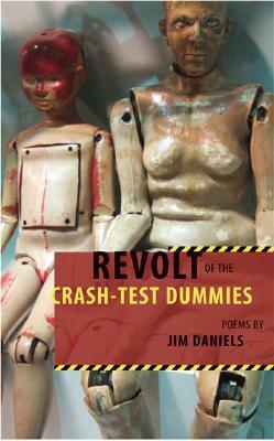 Revolt of the Crash-Test Dummies by Jim Daniels