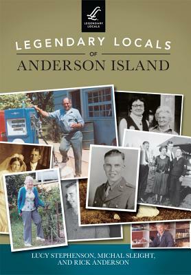 Legendary Locals of Anderson Island by Rick Anderson, Lucy Stephenson, Michal Sleight