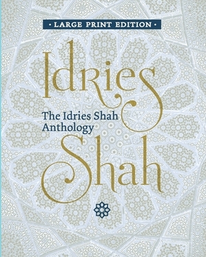 The Idries Shah Anthology by Idries Shah