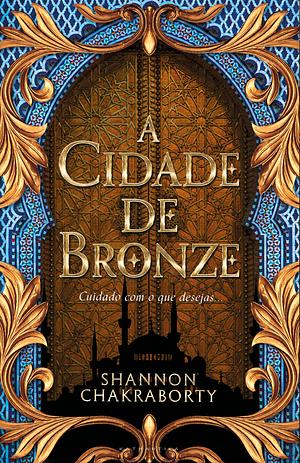 A Cidade de Bronze by S.A. Chakraborty