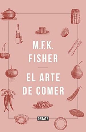 ARTE DE COMER EL Debate by M.F.K. Fisher