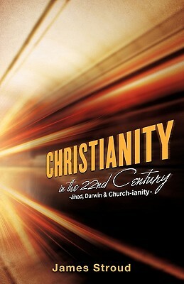 Christianity in the 22nd Century by James Stroud