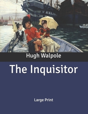 The Inquisitor: Large Print by Hugh Walpole