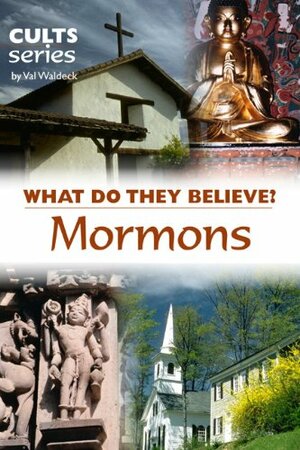 Mormons: What Do They Believe? by Val Waldeck