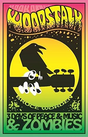 Woodstalk: 3 Days of Peace, Music, and Zombies. Book 1 by Bruce Worden
