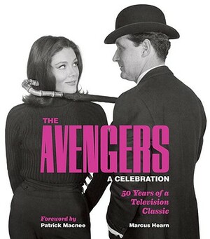 The Avengers: A Celebration: 50 Years of a Television Classic by Marcus Hearn