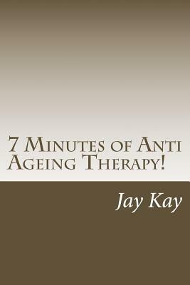 7 Minutes of ZEN Anti Ageing Therapy!: Therapy, Healing, Anti-Ageing by Jay Kay