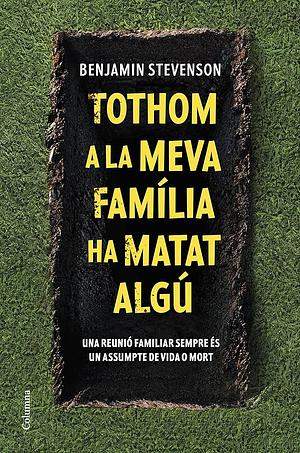 Tothom a la meva família ha matat algú by Benjamin Stevenson