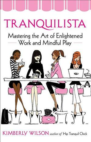 Tranquilista: Mastering the Art of Enlightened Work and Mindful Play by Kimberley Wilson