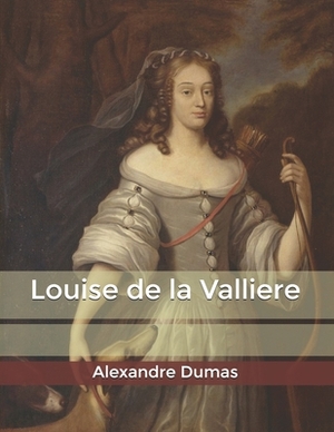 Louise de la Valliere by Alexandre Dumas