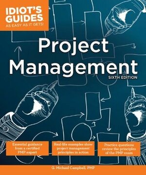 Idiot's Guides: Project Management, Sixth Edition by G. Michael Campbell