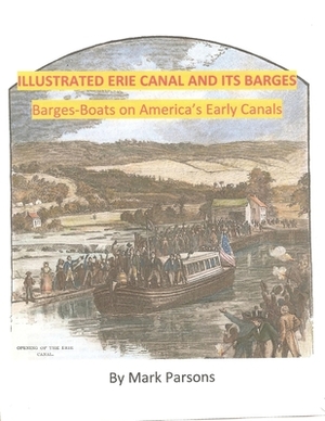 ILLUSTRATED ERIE CANAL AND ITS BARGES - Barge-Boats on America's Early Canals by Mark Parsons