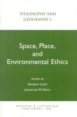 Philosophy and Geography I: Space, Place, and Environmental Ethics by Jonathan M. Smith, Andrew Light