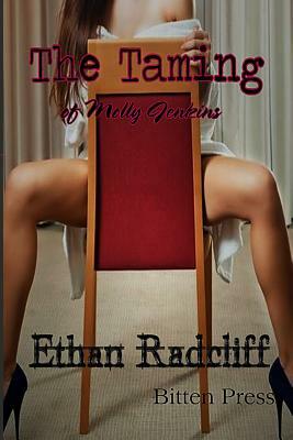 The Taming of Molly Jenkins: The Taming of Molly Jenkins by Ethan Radcliff