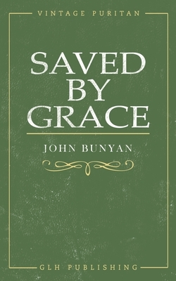 Saved By Grace by John Bunyan