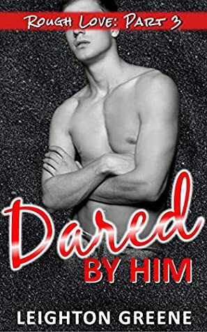 Dared by Him by Leighton Greene