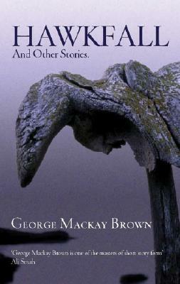 Hawkfall and Other Stories by George Mackay Brown