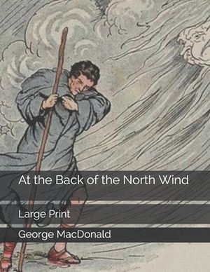 At the Back of the North Wind: Large Print by George MacDonald