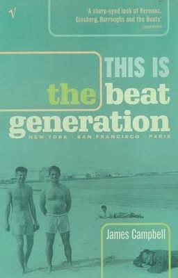 This Is the Beat Generation by James Campbell, James Campbell