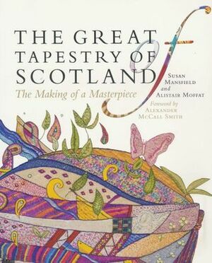 The Great Tapestry of Scotland by Alexander McCall Smith, Alistair Moffat, Susan Mansfield