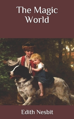 The Magic World by E. Nesbit