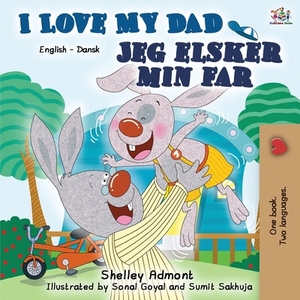 I Love My Dad: English Danish Bilingual Book by Kidkiddos Books, Shelley Admont