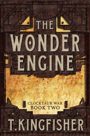 The Wonder Engine by T. Kingfisher