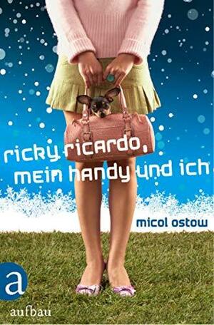 Ricky Ricardo, mein Handy und ich by Micol Ostow