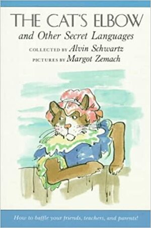 The Cat's Elbow and Other Secret Languages by Alvin Schwartz, Margot Zemach