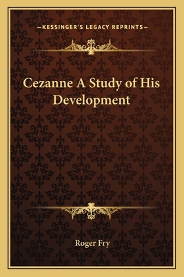 Cezanne A Study of His Development by Roger Fry