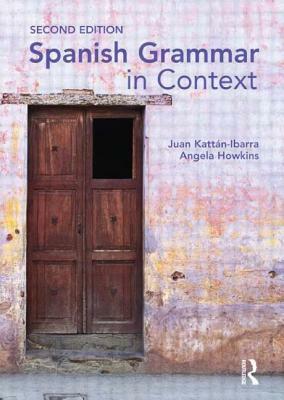 Spanish Grammar in Context by Juan Kattán-Ibarra, Angela Howkins