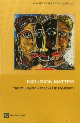 Inclusion Matters: The Foundation for Shared Prosperity by World Bank