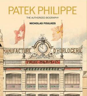 Patek Philippe by Nicholas Foulkes