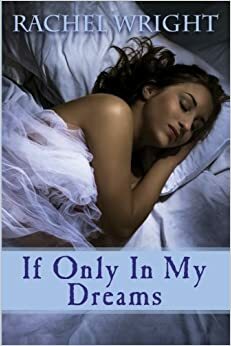 If Only In My Dreams by Rachel Wright