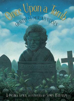 Once Upon a Tomb: A Collection of Gravely Humorous Verses by J. Patrick Lewis