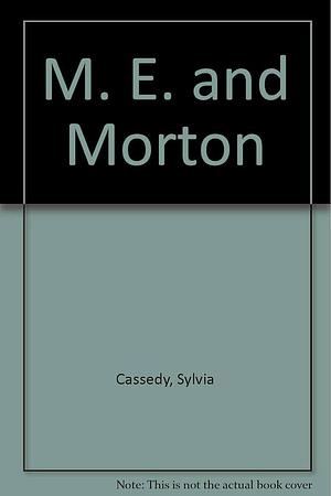 M. E. And Morton. by Sylvia Cassedy