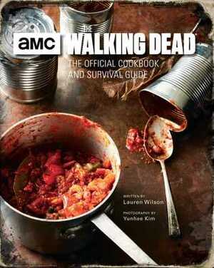 The Walking Dead: The Official Cookbook and Survival Guide by Lauren Wilson, Yunhee Kim