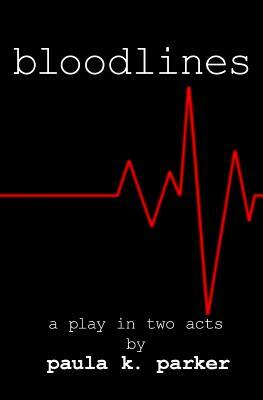 Bloodlines: A Stage Play by Paula K. Parker