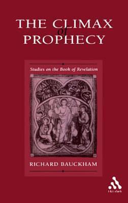 Climax of Prophecy: Studies on the Book of Revelation by Richard Bauckham, Richard Bauckham